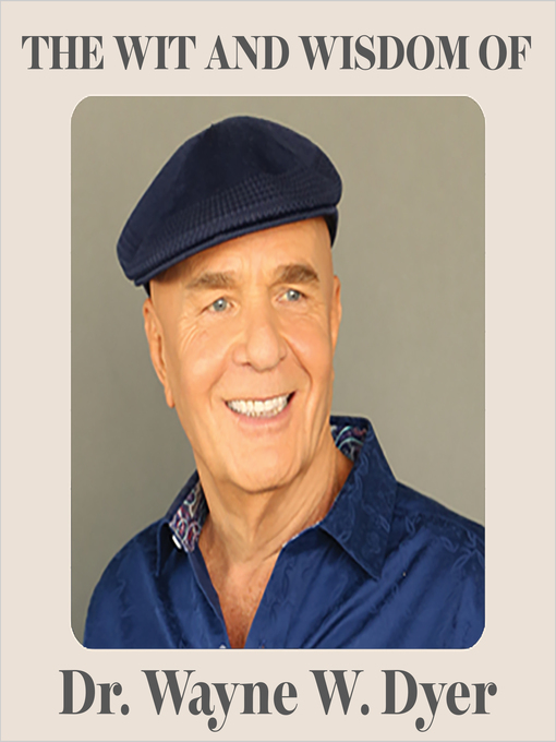 Title details for The Wit and Wisdom of Dr. Wayne W. Dyer by Dr. Wayne W. Dyer - Available